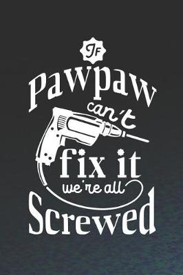 Book cover for If Pawpaw Can't Fix It We're All Screwed