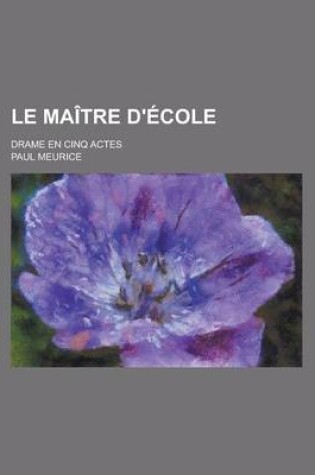 Cover of Le Maitre D'Ecole; Drame En Cinq Actes