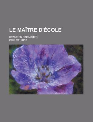 Book cover for Le Maitre D'Ecole; Drame En Cinq Actes