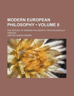 Book cover for Modern European Philosophy (Volume 8); The History of Modern Philosophy, Psychologically Treated