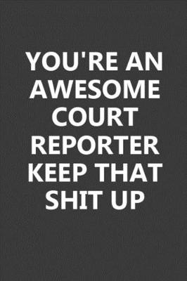 Book cover for You're An Awesome Court Reporter Keep That Shit Up