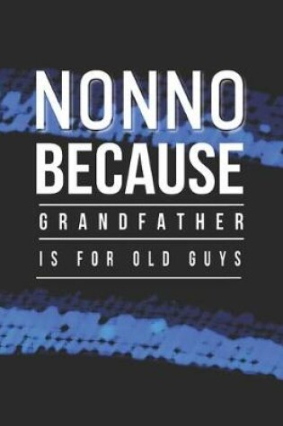 Cover of Nonno Because Grandfather Is For Old Guys