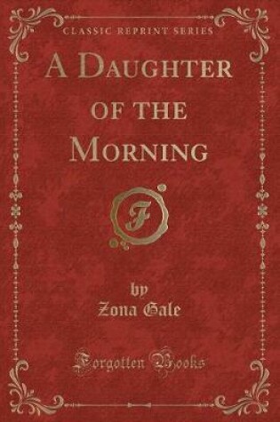Cover of A Daughter of the Morning (Classic Reprint)