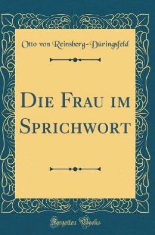 Cover of Die Frau Im Sprichwort (Classic Reprint)