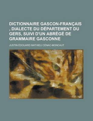 Book cover for Dictionnaire Gascon-Francais, Dialecte Du Departement Du Gers, Suivi D'Un Abrege de Grammaire Gasconne