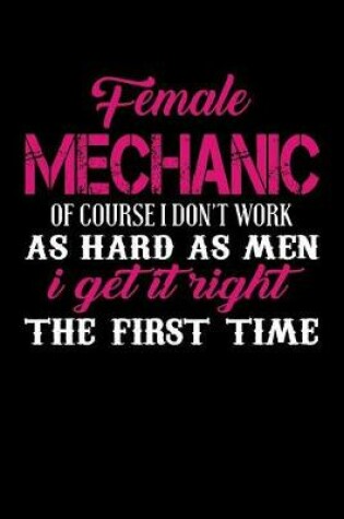 Cover of Female Mechanic of Course I Don't Work as Hard as Men I Get It Right the First Time