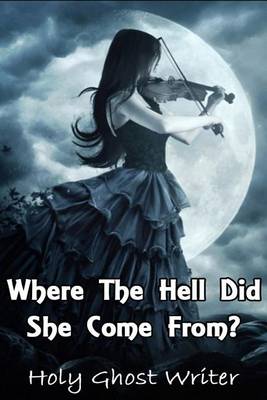 Book cover for Where The Hell Did She Come From?