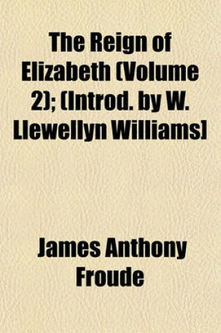 Cover of The Reign of Elizabeth (Volume 2); (Introd. by W. Llewellyn Williams]