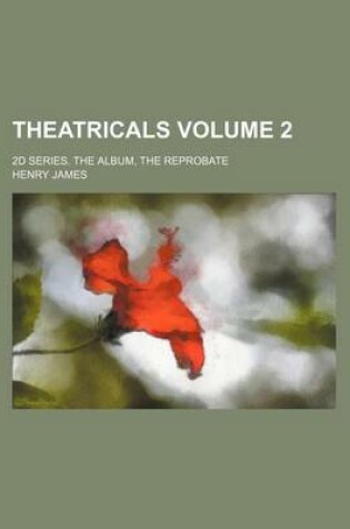 Cover of Theatricals Volume 2; 2D Series. the Album, the Reprobate