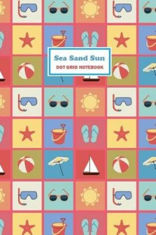 Cover of Sea Sand Sun Dot Grid Notebook