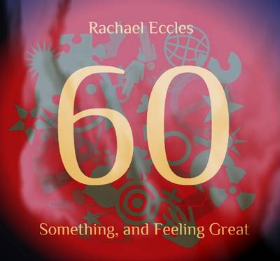Book cover for 60 Something and Feeling Great - Confidence with Age, Self Hypnosis, Hypnotherapy Meditation CD