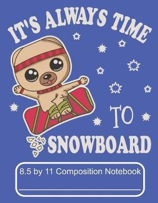 Book cover for It's Always Time To Snowboard 8.5 by 11 Composition Notebook