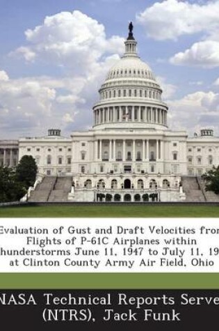 Cover of Evaluation of Gust and Draft Velocities from Flights of P-61c Airplanes Within Thunderstorms June 11, 1947 to July 11, 1947 at Clinton County Army Air