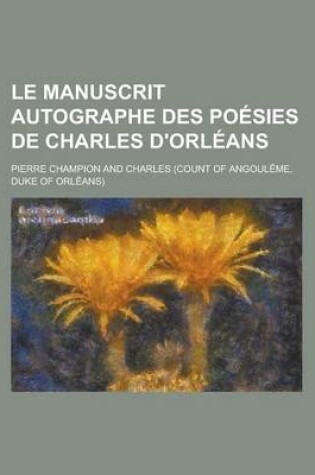 Cover of Le Manuscrit Autographe Des Poesies de Charles D'Orleans