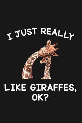 Book cover for I Just Really Like Giraffes Ok