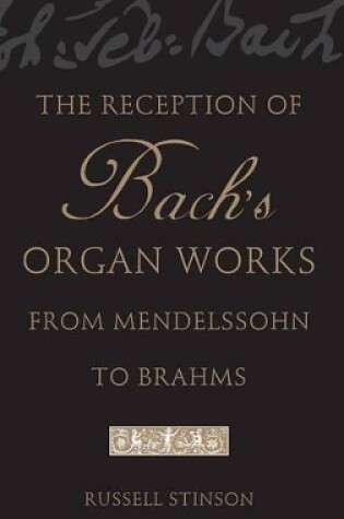 Cover of The Reception of Bach's Organ Works from Mendelssohn to Brahms
