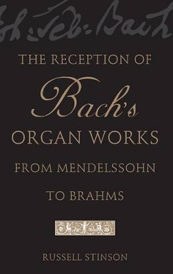 Book cover for The Reception of Bach's Organ Works from Mendelssohn to Brahms