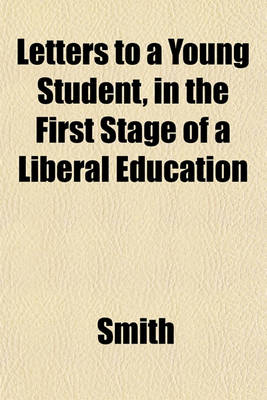 Book cover for Letters to a Young Student, in the First Stage of a Liberal Education