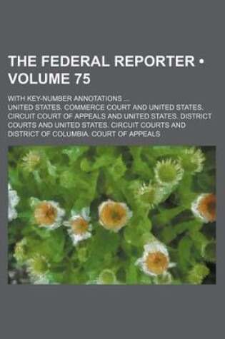 Cover of The Federal Reporter (Volume 75); With Key-Number Annotations