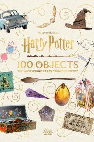 Cover of From the Films of Harry Potter: 100 Objects: The Most Iconic Props from the Movies