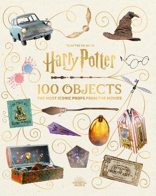 Book cover for From the Films of Harry Potter: 100 Objects: The Most Iconic Props from the Movies