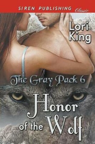 Cover of Honor of the Wolf [The Gray Pack 6] (Siren Publishing Classic)