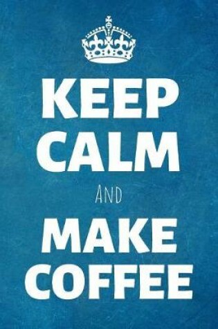 Cover of Keep Calm And Make Coffee