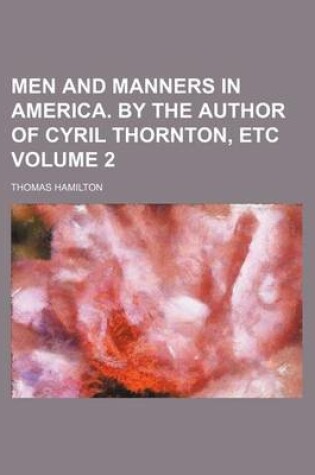 Cover of Men and Manners in America. by the Author of Cyril Thornton, Etc Volume 2