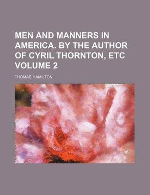 Book cover for Men and Manners in America. by the Author of Cyril Thornton, Etc Volume 2