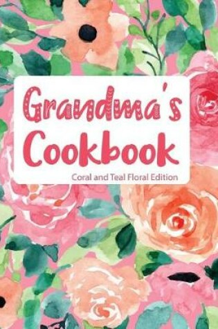 Cover of Grandma's Cookbook Coral and Teal Floral Edition