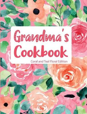 Book cover for Grandma's Cookbook Coral and Teal Floral Edition