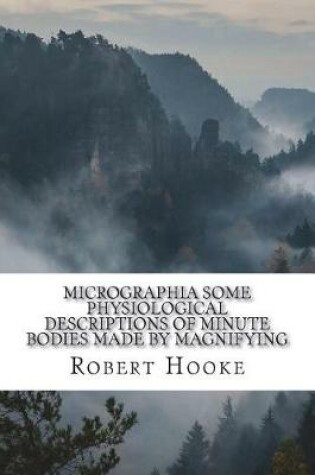 Cover of Micrographia Some Physiological Descriptions of Minute Bodies Made by Magnifying