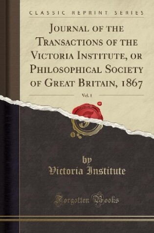 Cover of Journal of the Transactions of the Victoria Institute, or Philosophical Society of Great Britain, 1867, Vol. 1 (Classic Reprint)