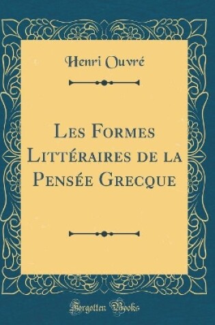 Cover of Les Formes Litteraires de la Pensee Grecque (Classic Reprint)