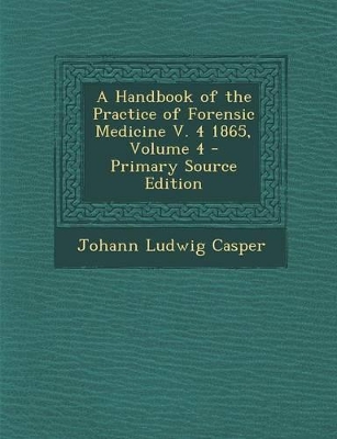 Book cover for A Handbook of the Practice of Forensic Medicine V. 4 1865, Volume 4