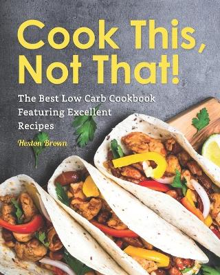 Book cover for Cook This, Not That!