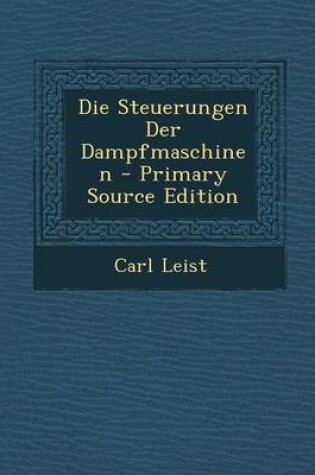 Cover of Die Steuerungen Der Dampfmaschinen - Primary Source Edition