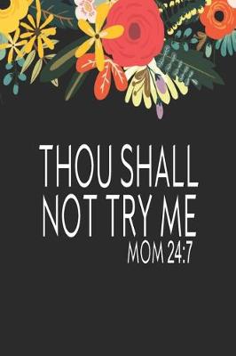 Book cover for Thou Shall Not Try Me MOM 24/7