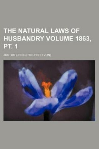 Cover of The Natural Laws of Husbandry Volume 1863, PT. 1