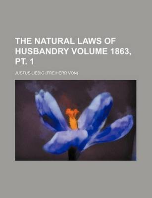 Book cover for The Natural Laws of Husbandry Volume 1863, PT. 1