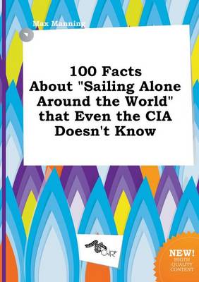 Book cover for 100 Facts about Sailing Alone Around the World That Even the CIA Doesn't Know