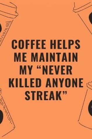 Cover of Coffee helps me maintain my "never killed anyone streak"