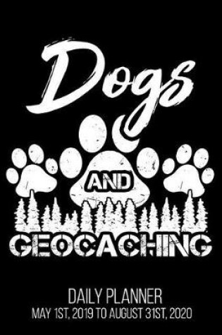 Cover of Dogs And Geocaching Daily Planner May 1st, 2019 to August 31st, 2020