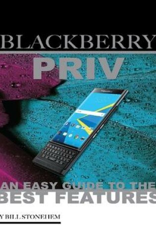 Cover of Blackberry Priv: An Easy Guide to the Best Features