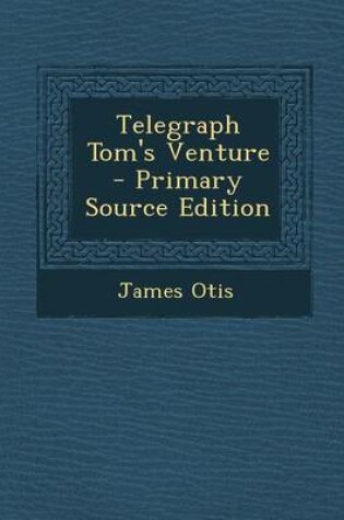 Cover of Telegraph Tom's Venture - Primary Source Edition