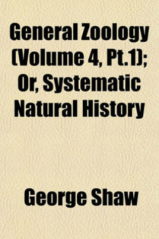 Cover of General Zoology (Volume 4, PT.1); Or, Systematic Natural History