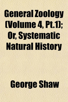 Book cover for General Zoology (Volume 4, PT.1); Or, Systematic Natural History