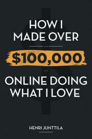 Cover of How I Made Over $100,000 Online Doing What I Love