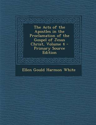 Book cover for The Acts of the Apostles in the Proclamation of the Gospel of Jesus Christ, Volume 4 - Primary Source Edition