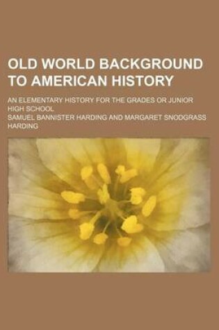 Cover of Old World Background to American History; An Elementary History for the Grades or Junior High School